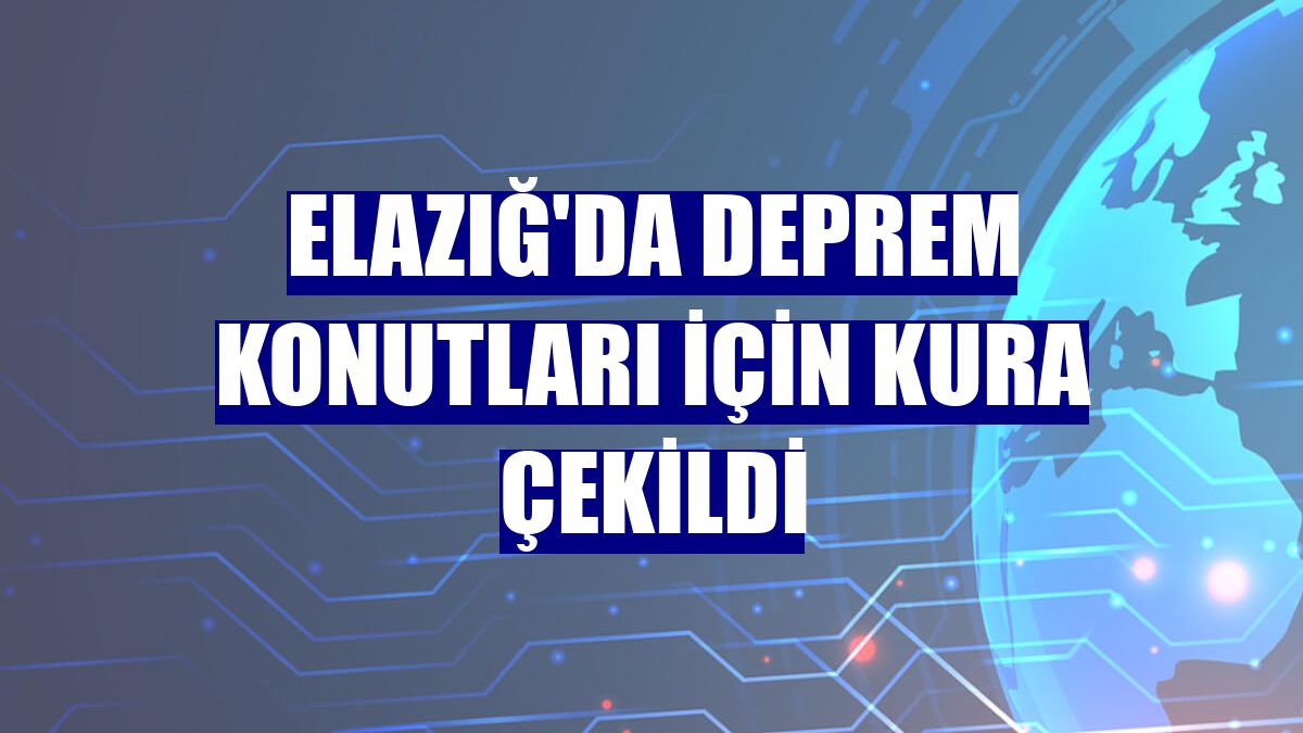 Elazığ'da deprem konutları için kura çekildi
