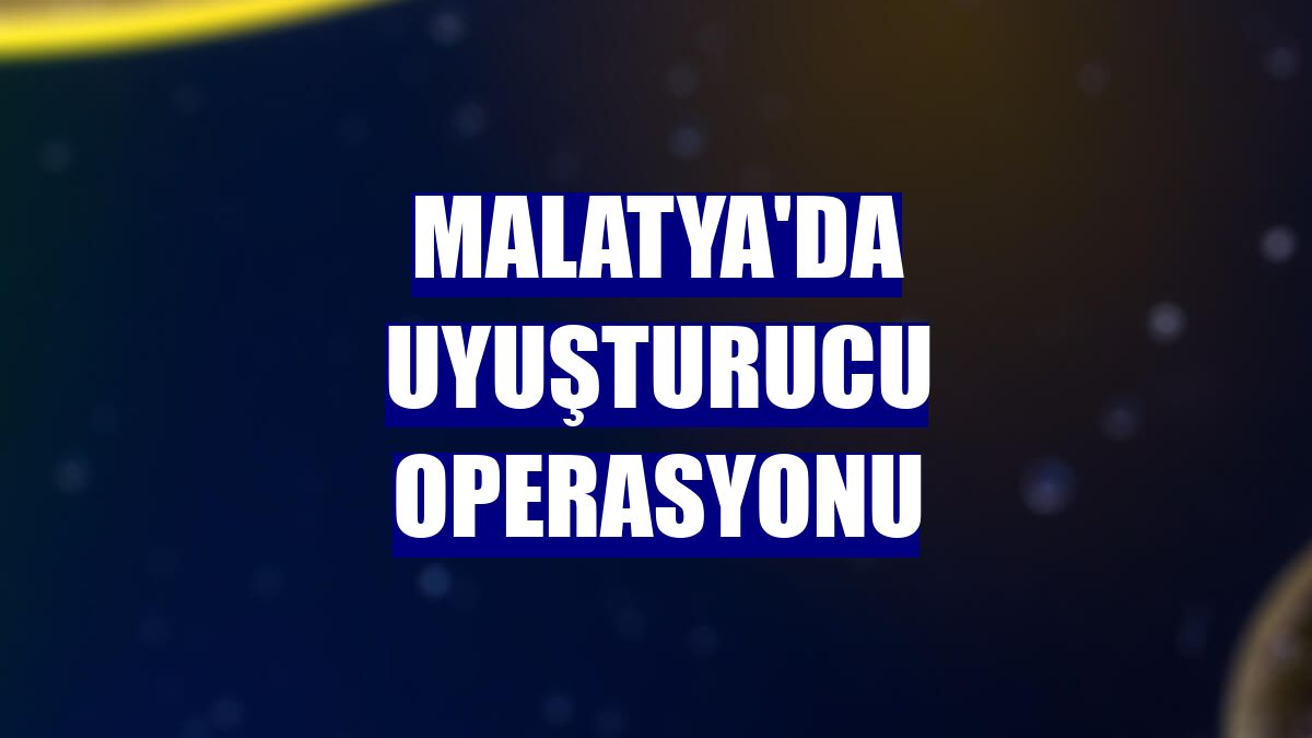 Malatya'da uyuşturucu operasyonu