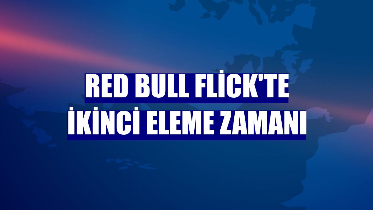 Red Bull Flick'te ikinci eleme zamanı