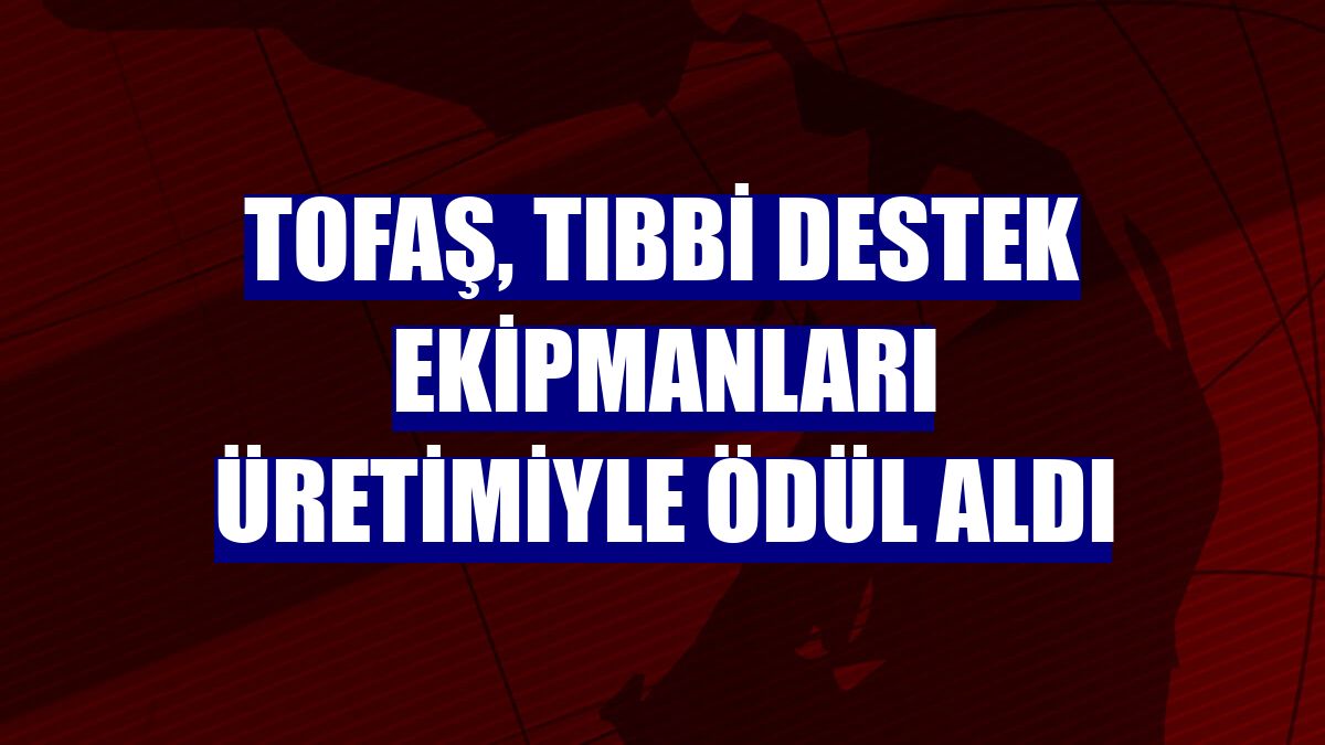 Tofaş, tıbbi destek ekipmanları üretimiyle ödül aldı