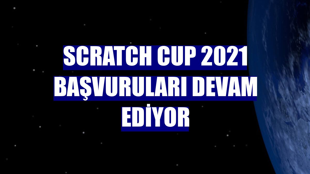 Scratch Cup 2021 başvuruları devam ediyor