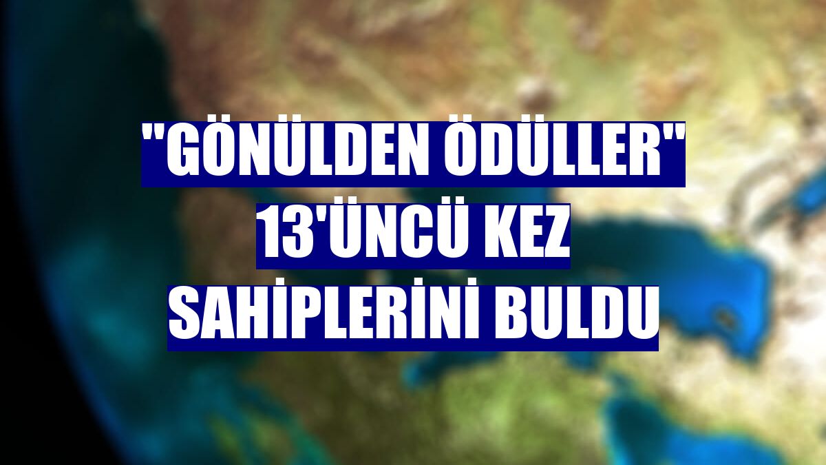 "Gönülden Ödüller" 13'üncü kez sahiplerini buldu