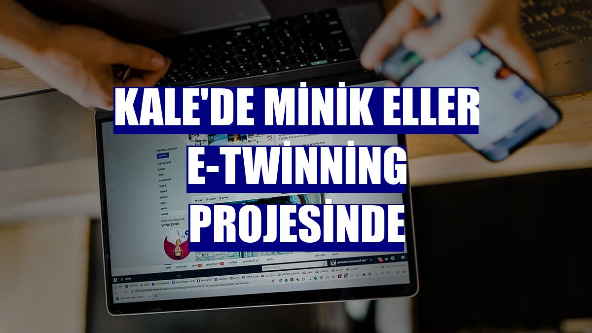 Kale'de minik eller e-Twinning projesinde