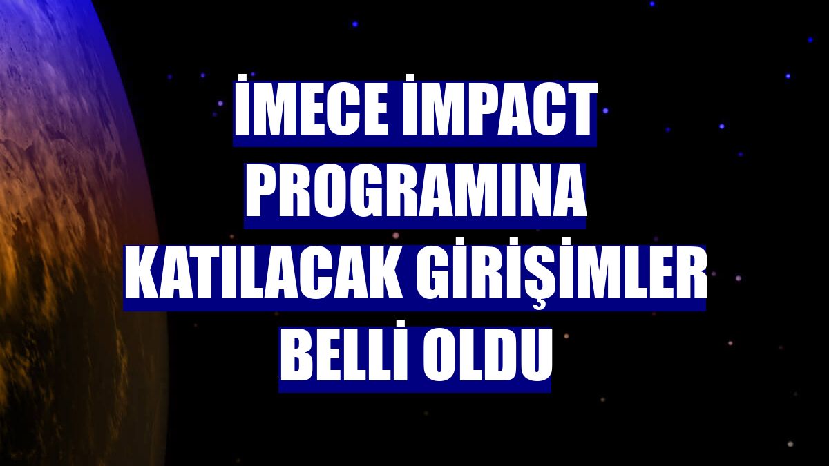 İmece İmpact programına katılacak girişimler belli oldu