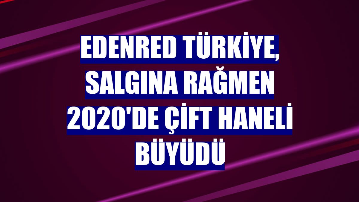 Edenred Türkiye, salgına rağmen 2020'de çift haneli büyüdü
