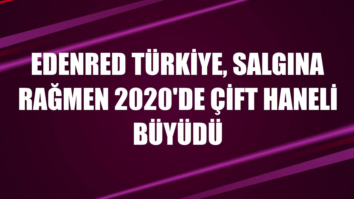 Edenred Türkiye, salgına rağmen 2020'de çift haneli büyüdü