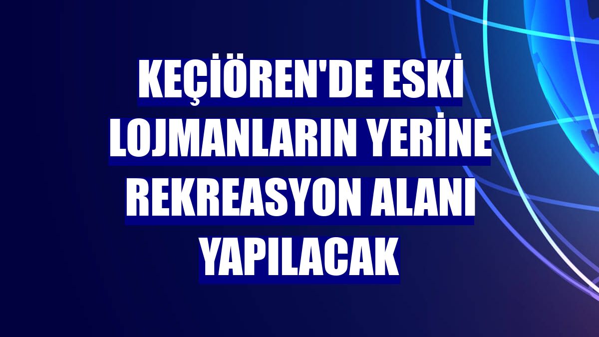 Keçiören'de eski lojmanların yerine rekreasyon alanı yapılacak