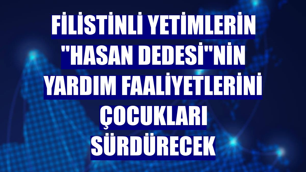 Filistinli yetimlerin "Hasan dedesi"nin yardım faaliyetlerini çocukları sürdürecek