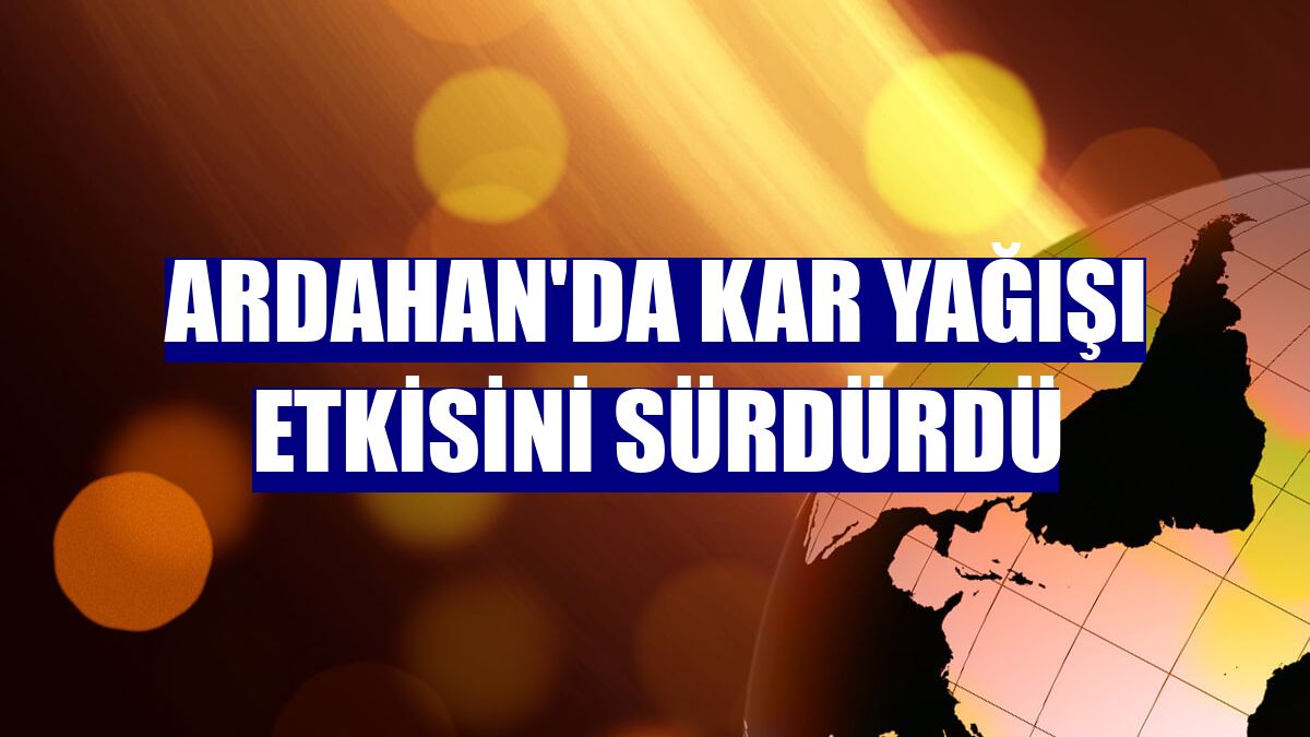 Ardahan'da kar yağışı etkisini sürdürdü