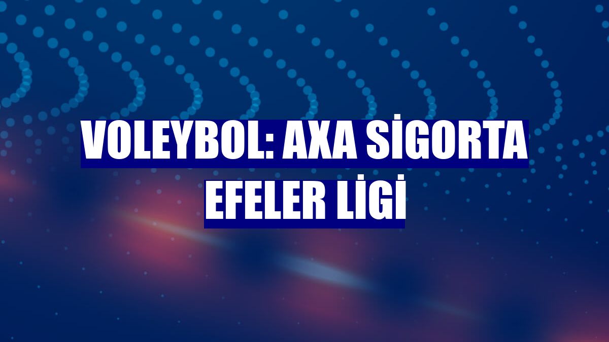 Voleybol: AXA Sigorta Efeler Ligi
