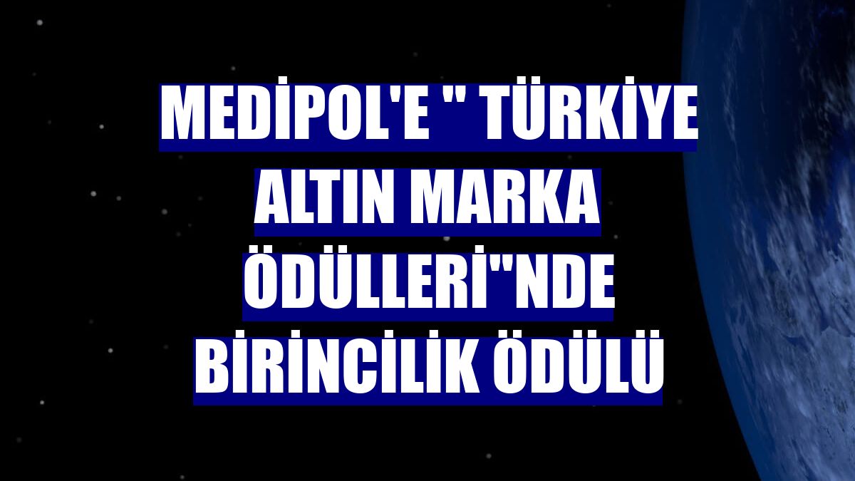 Medipol'e " Türkiye Altın Marka Ödülleri"nde birincilik ödülü