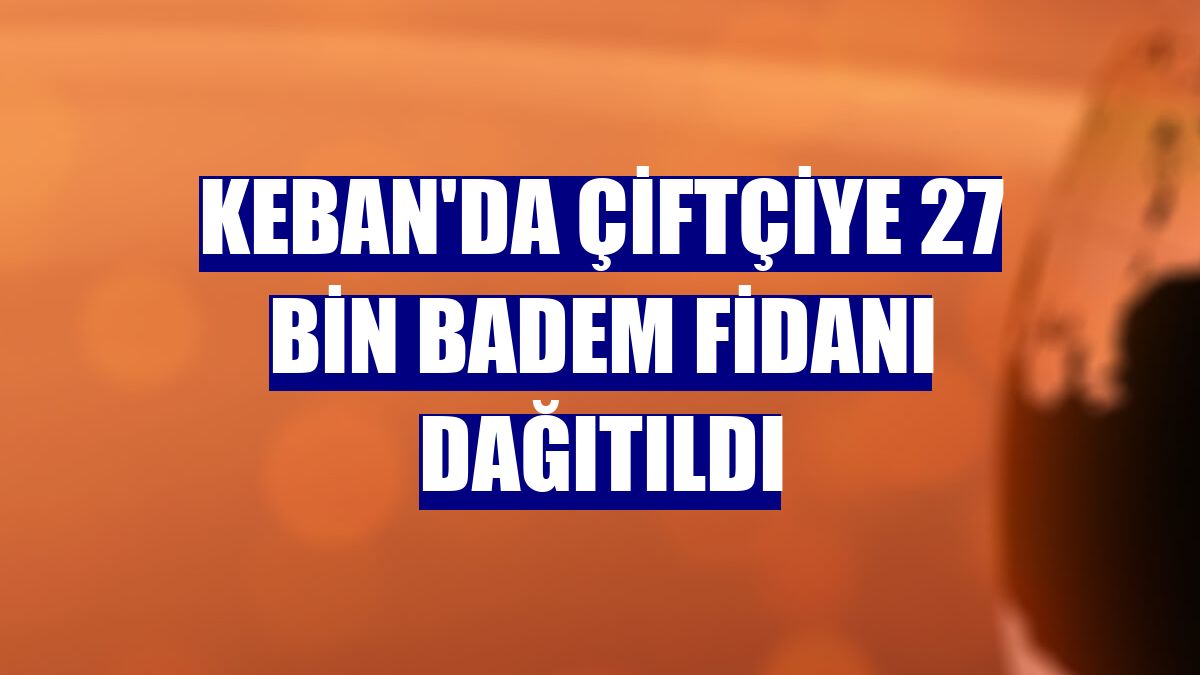 Keban'da çiftçiye 27 bin badem fidanı dağıtıldı