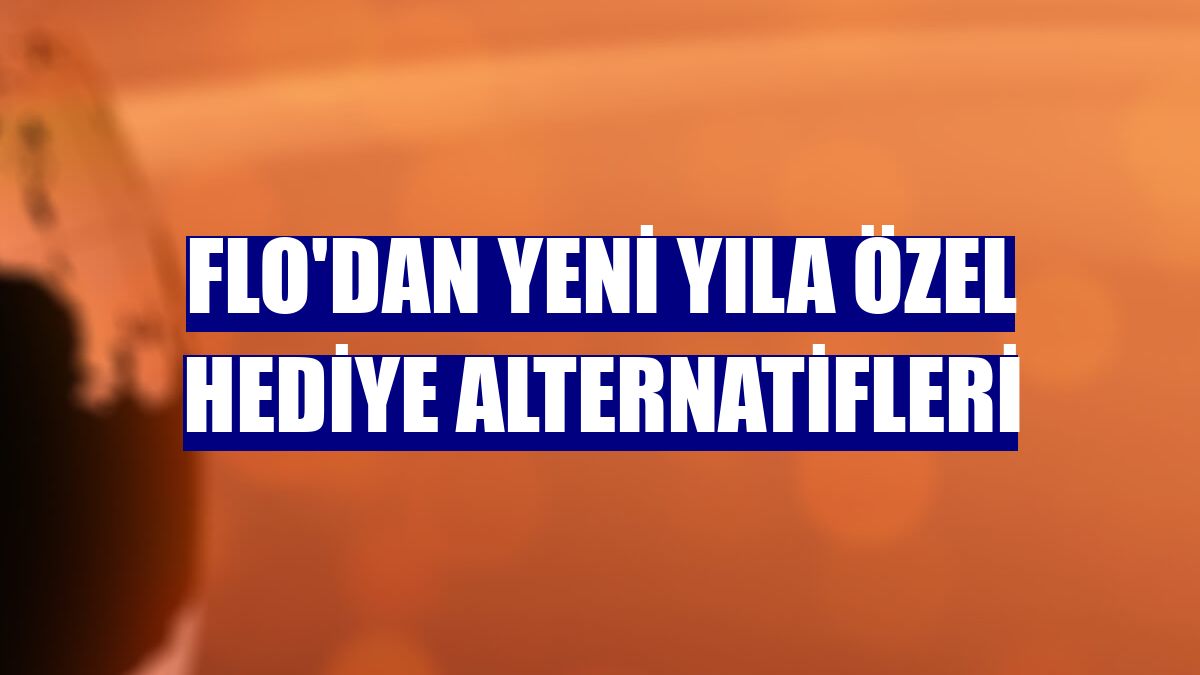 Flo'dan yeni yıla özel hediye alternatifleri