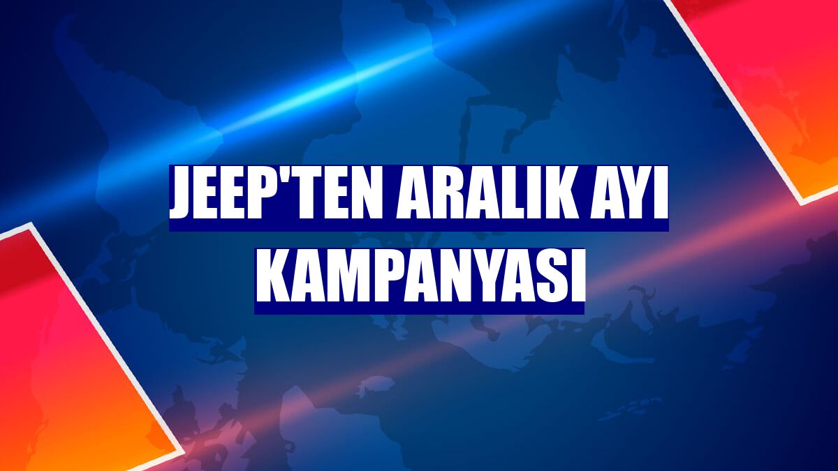 Jeep'ten aralık ayı kampanyası