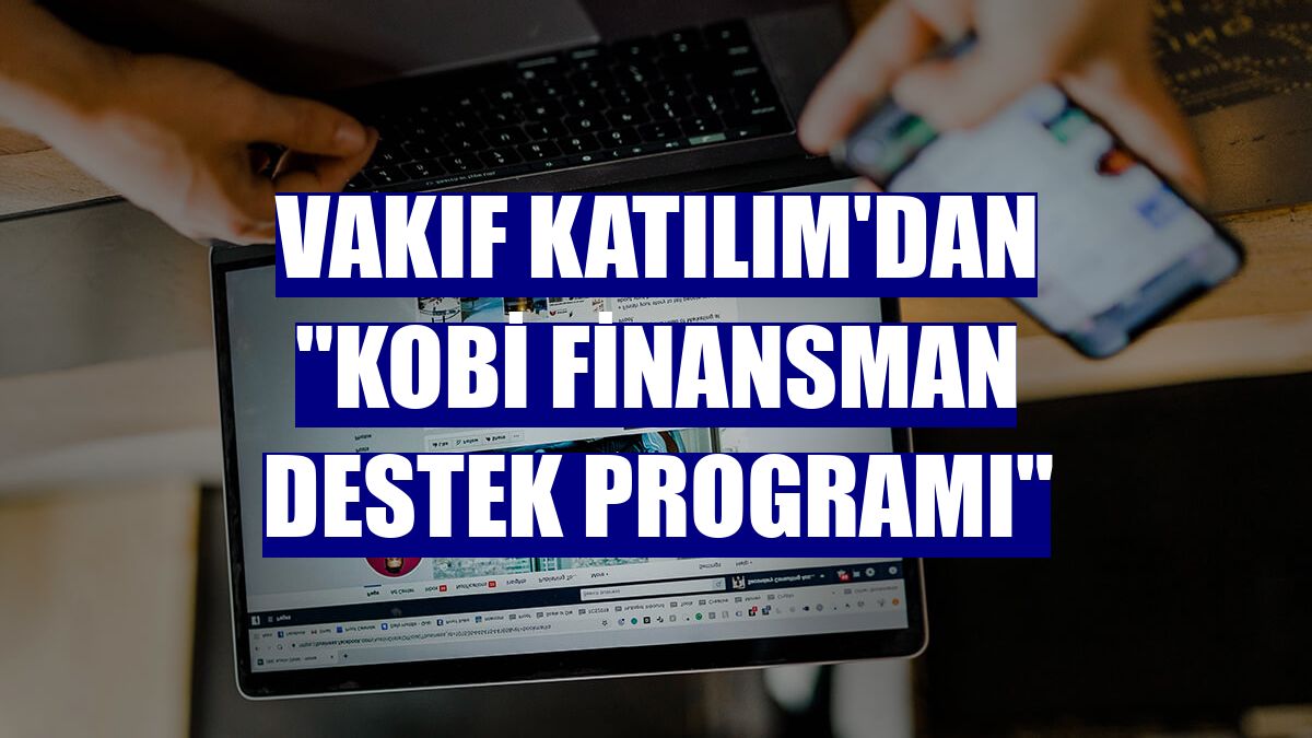 Vakıf Katılım'dan "KOBİ Finansman Destek Programı"