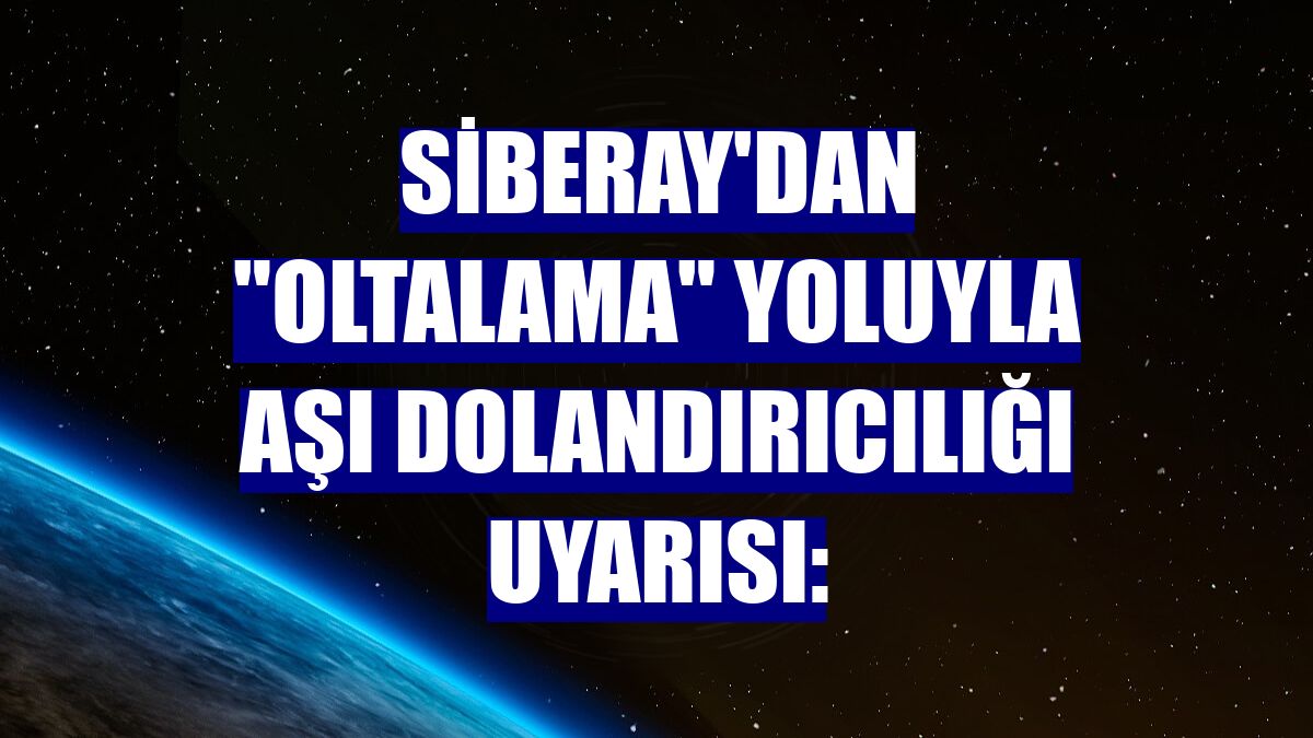 SİBERAY'dan "oltalama" yoluyla aşı dolandırıcılığı uyarısı: