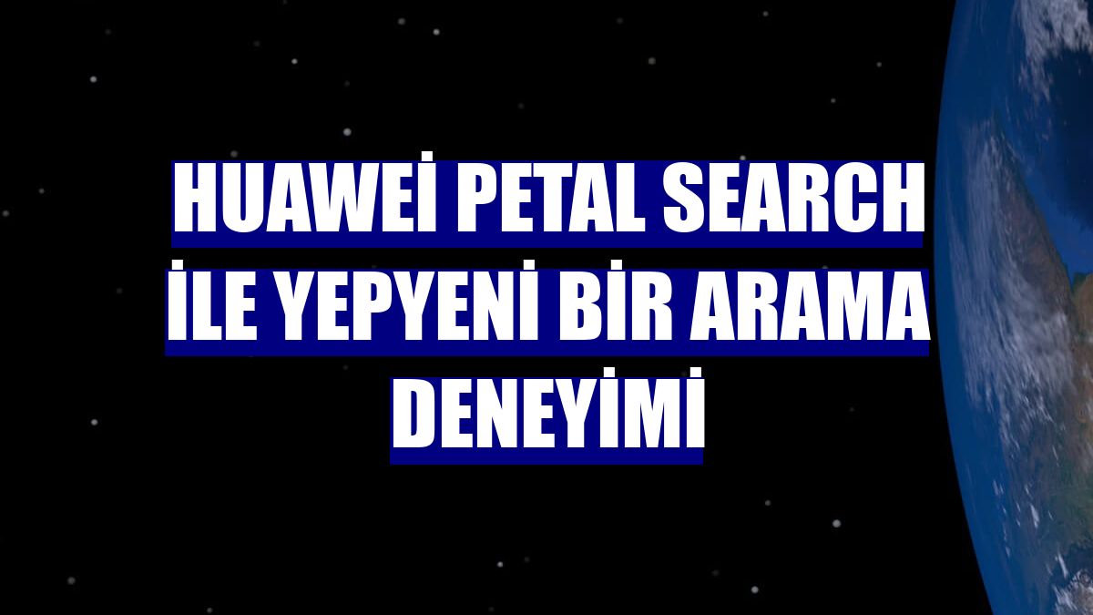 Huawei Petal Search ile yepyeni bir arama deneyimi