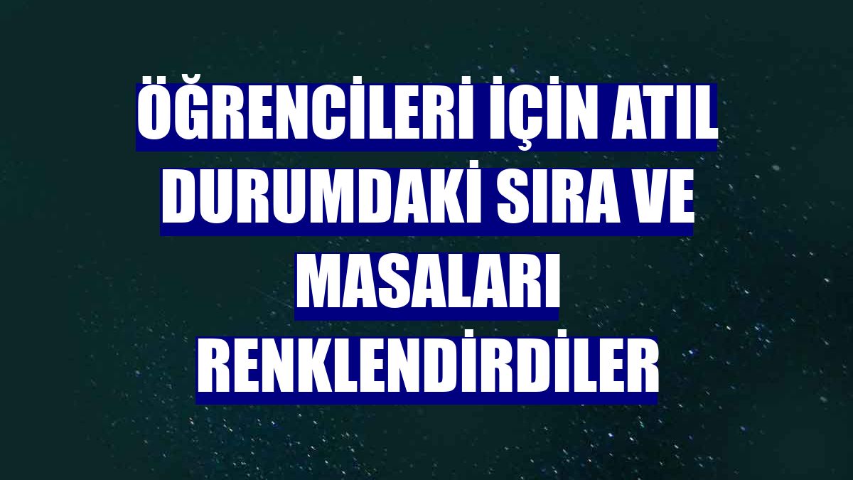 Öğrencileri için atıl durumdaki sıra ve masaları renklendirdiler