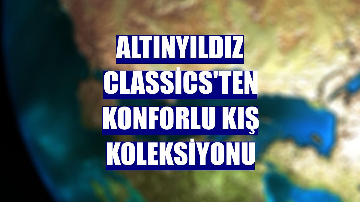 Altınyıldız Classics'ten konforlu kış koleksiyonu