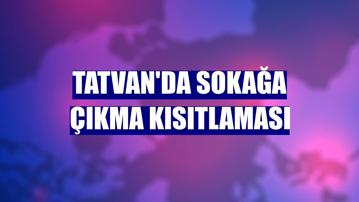 Tatvan'da sokağa çıkma kısıtlaması