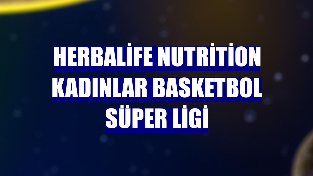Herbalife Nutrition Kadınlar Basketbol Süper Ligi