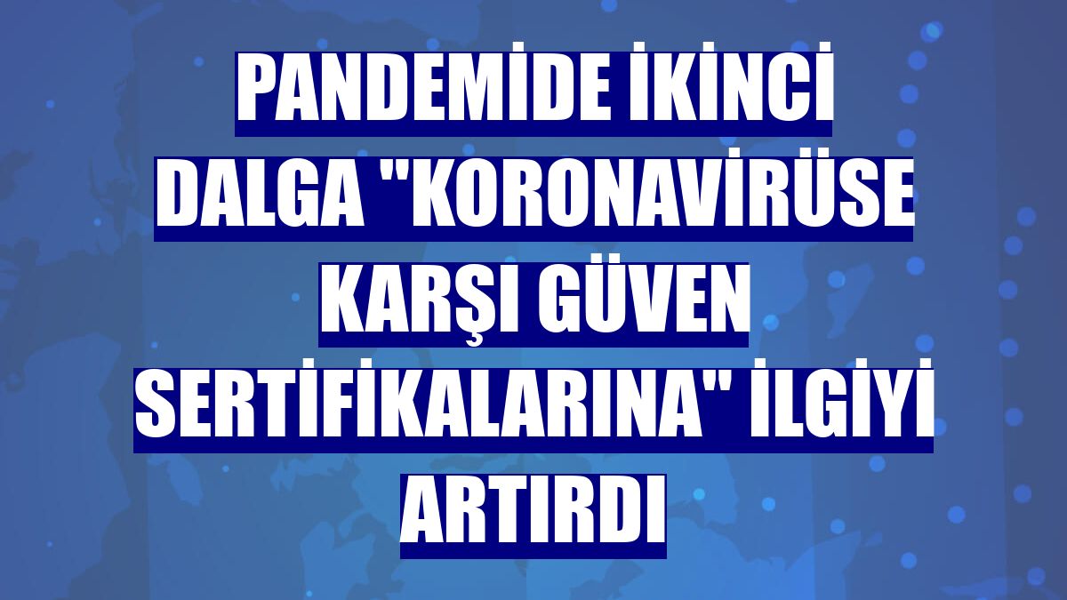Pandemide ikinci dalga "koronavirüse karşı güven sertifikalarına" ilgiyi artırdı
