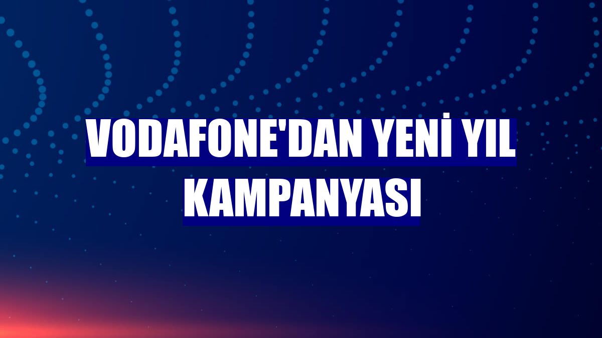 Vodafone'dan yeni yıl kampanyası