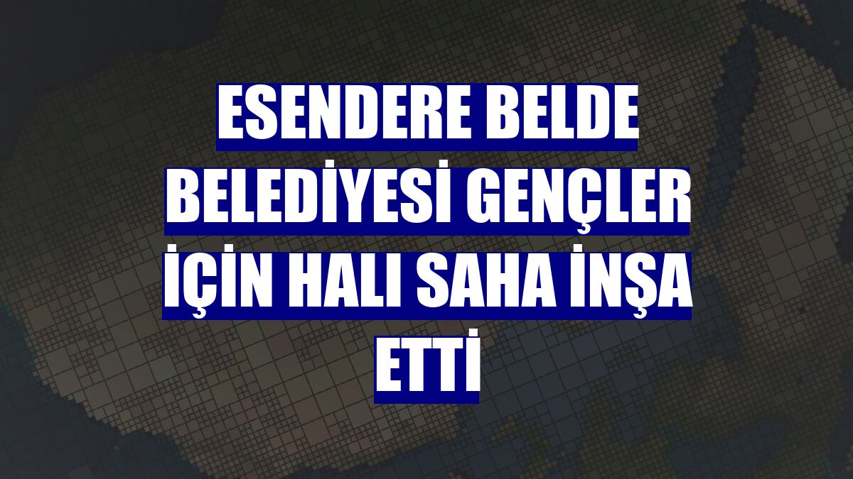 Esendere Belde Belediyesi gençler için halı saha inşa etti