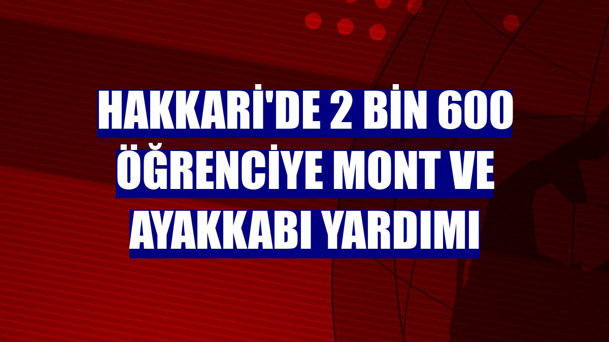 Hakkari'de 2 bin 600 öğrenciye mont ve ayakkabı yardımı