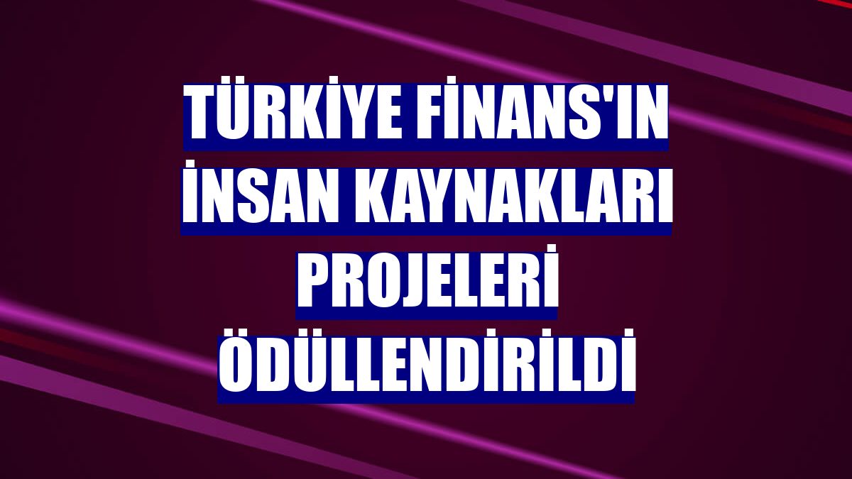 Türkiye Finans'ın insan kaynakları projeleri ödüllendirildi