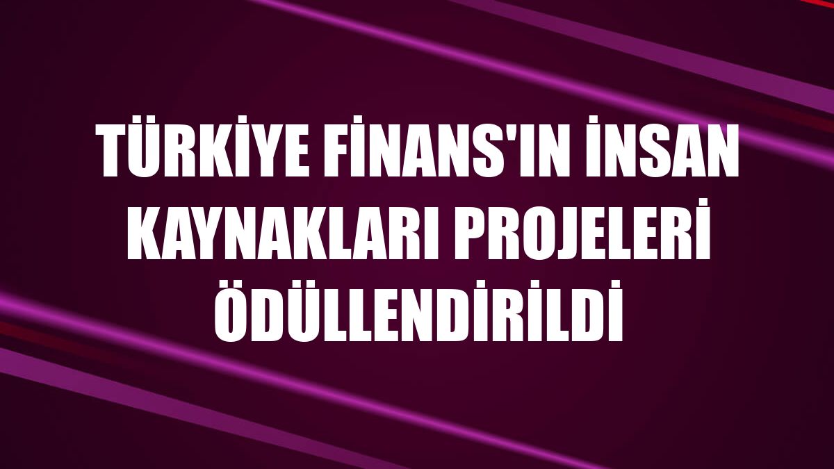 Türkiye Finans'ın insan kaynakları projeleri ödüllendirildi