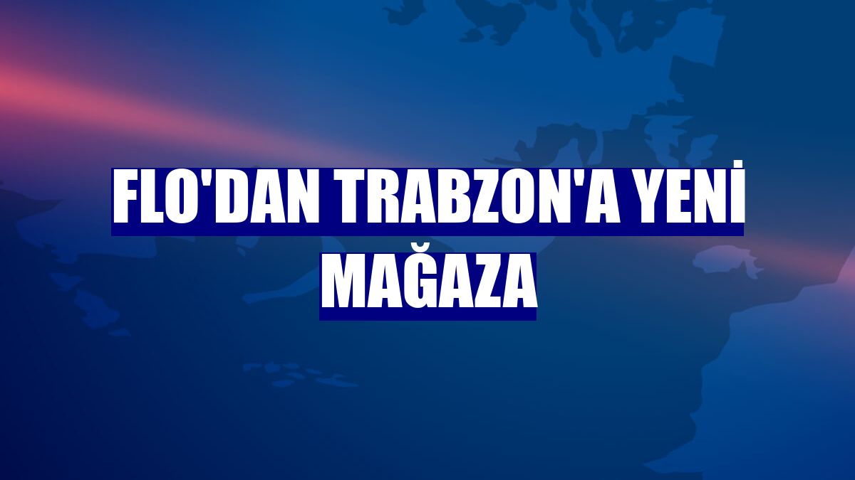 FLO'dan Trabzon'a yeni mağaza