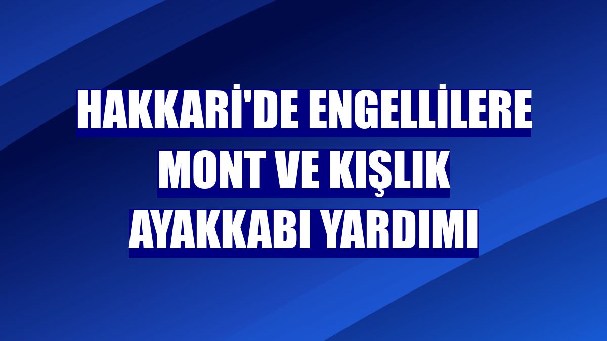 Hakkari'de engellilere mont ve kışlık ayakkabı yardımı