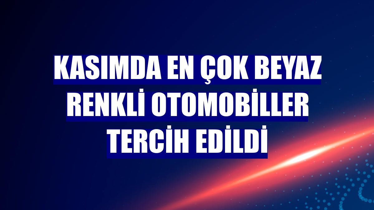 Kasımda en çok beyaz renkli otomobiller tercih edildi
