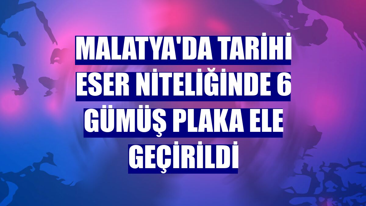 Malatya'da tarihi eser niteliğinde 6 gümüş plaka ele geçirildi