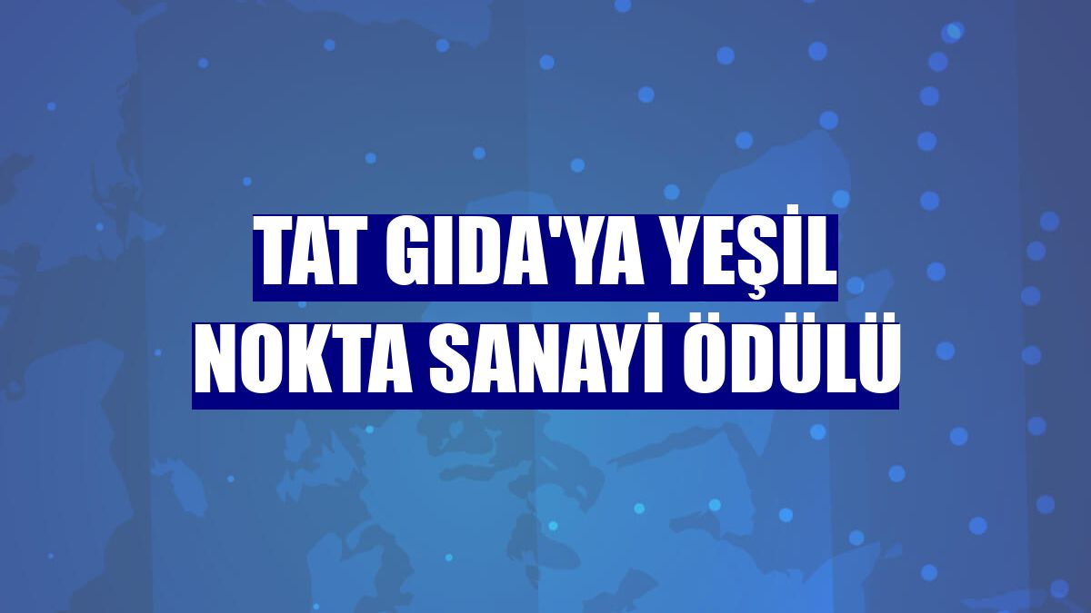 Tat Gıda'ya Yeşil Nokta Sanayi Ödülü