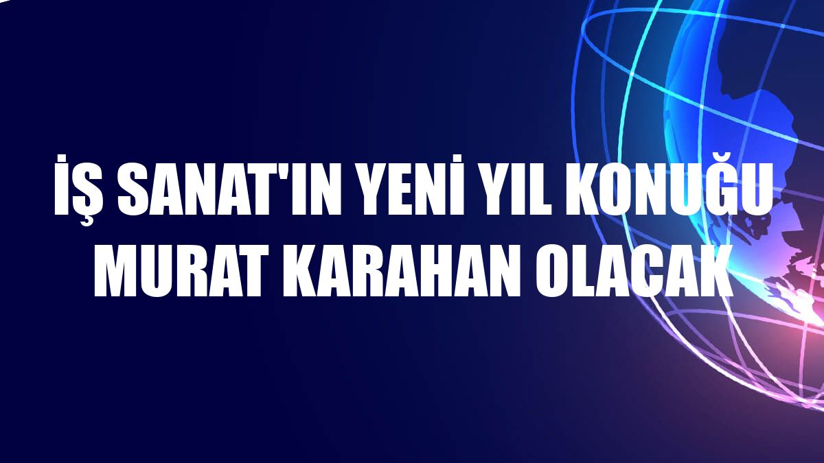 İş Sanat'ın yeni yıl konuğu Murat Karahan olacak