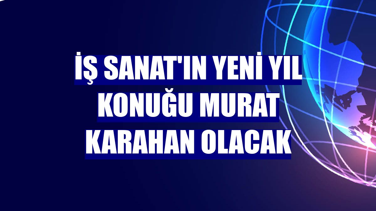 İş Sanat'ın yeni yıl konuğu Murat Karahan olacak