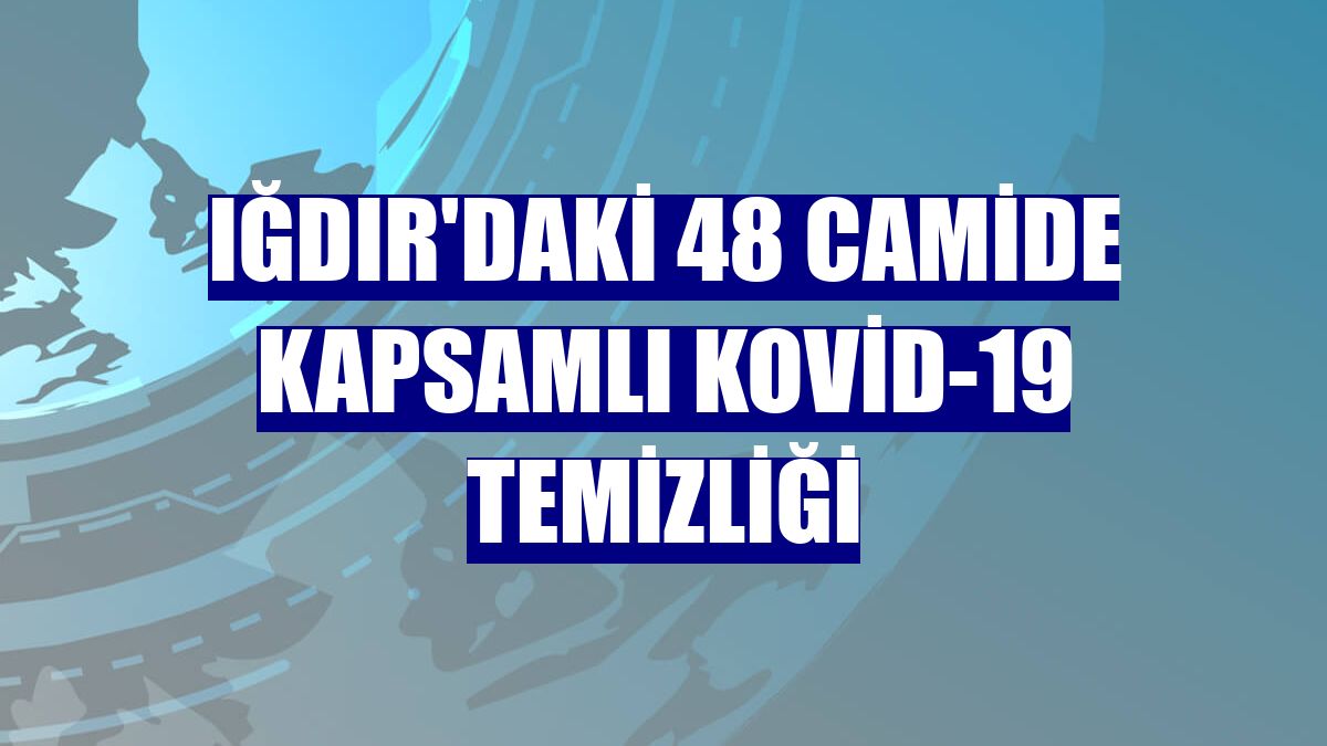 Iğdır'daki 48 camide kapsamlı Kovid-19 temizliği