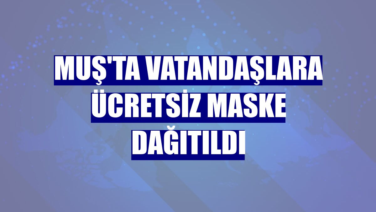 Muş'ta vatandaşlara ücretsiz maske dağıtıldı
