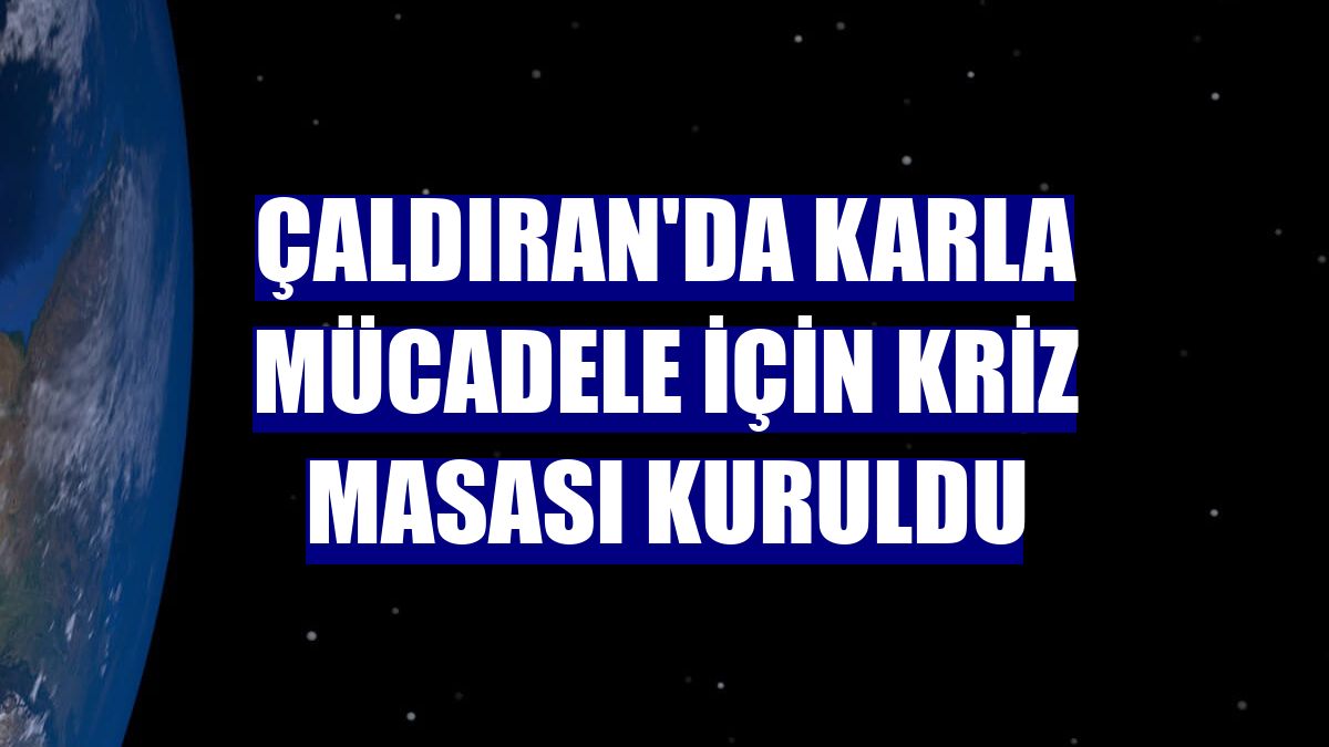Çaldıran'da karla mücadele için kriz masası kuruldu