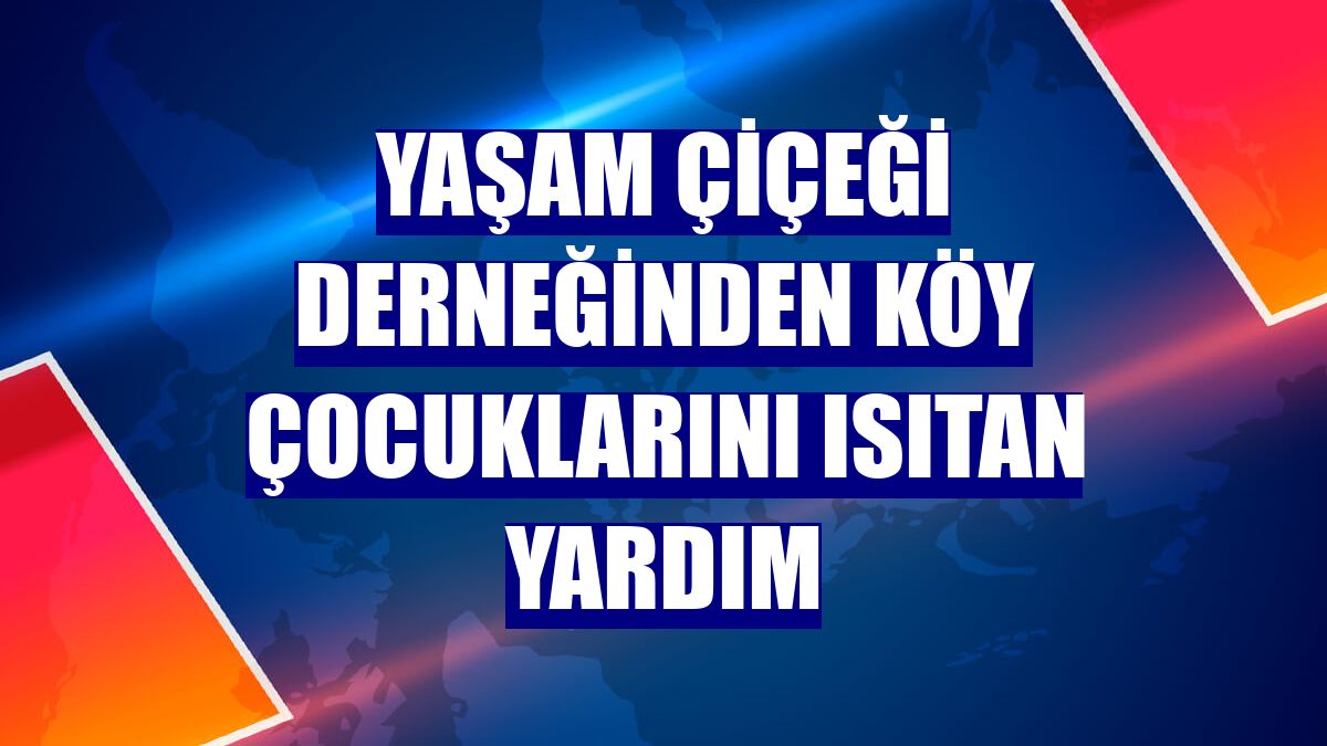 Yaşam Çiçeği Derneğinden köy çocuklarını ısıtan yardım