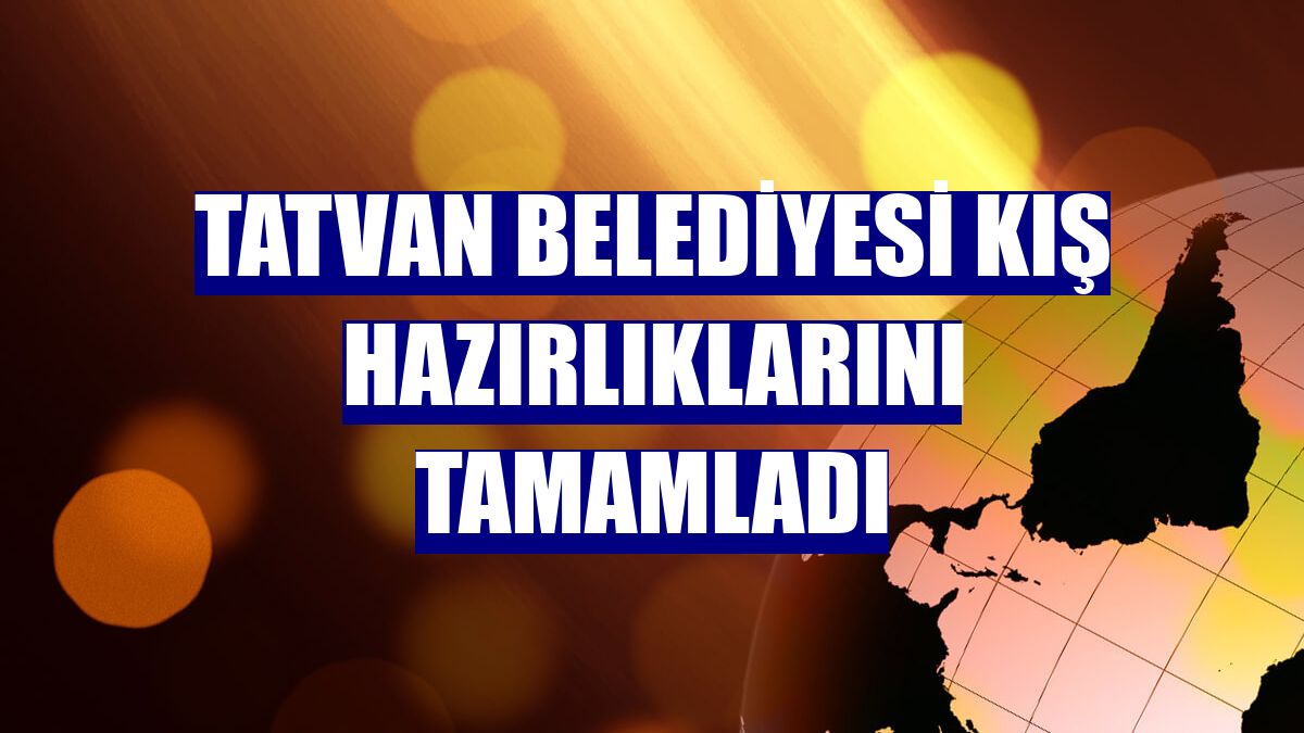 Tatvan Belediyesi kış hazırlıklarını tamamladı