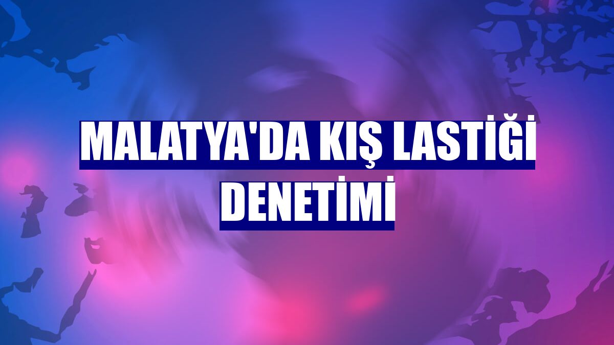 Malatya'da kış lastiği denetimi