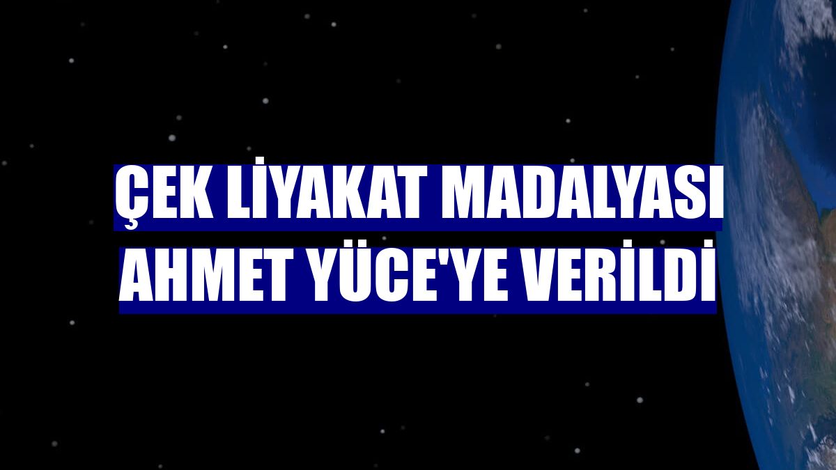 Çek Liyakat Madalyası Ahmet Yüce'ye verildi
