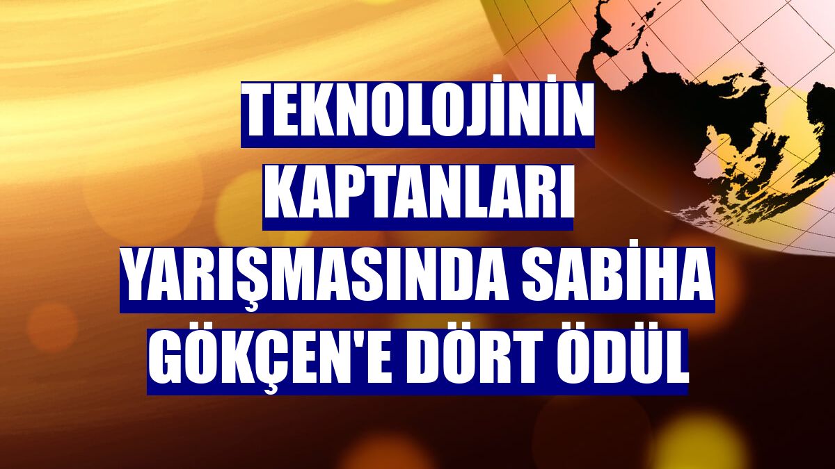 Teknolojinin Kaptanları yarışmasında Sabiha Gökçen'e dört ödül