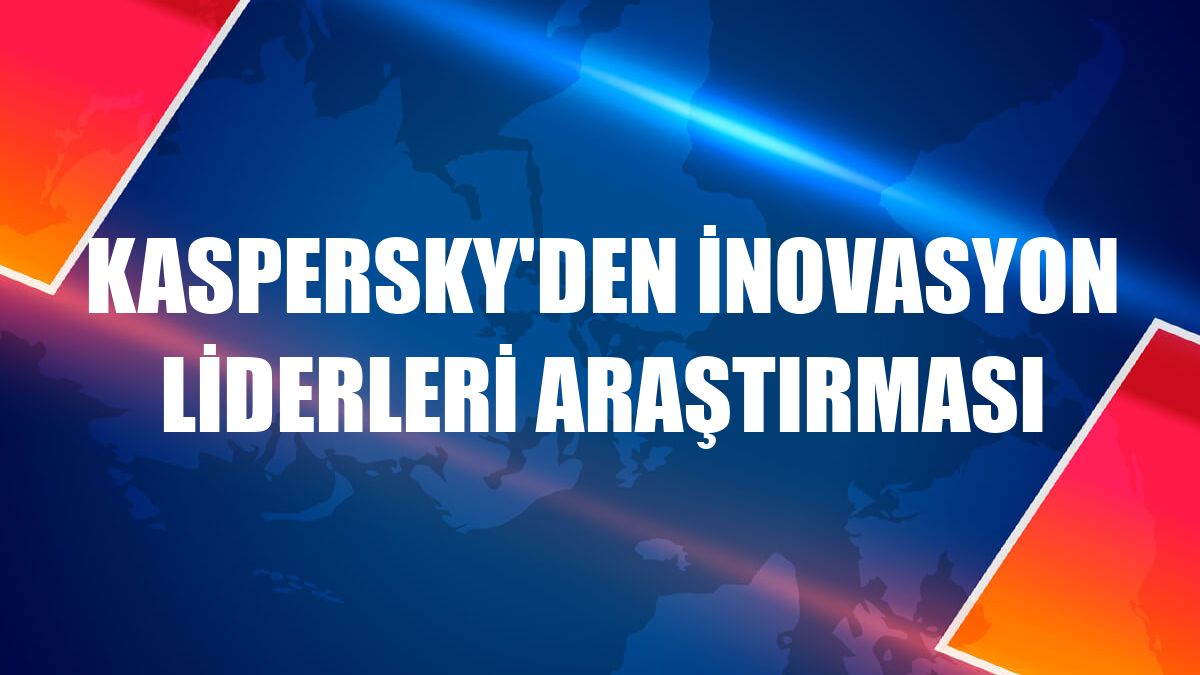 Kaspersky'den inovasyon liderleri araştırması
