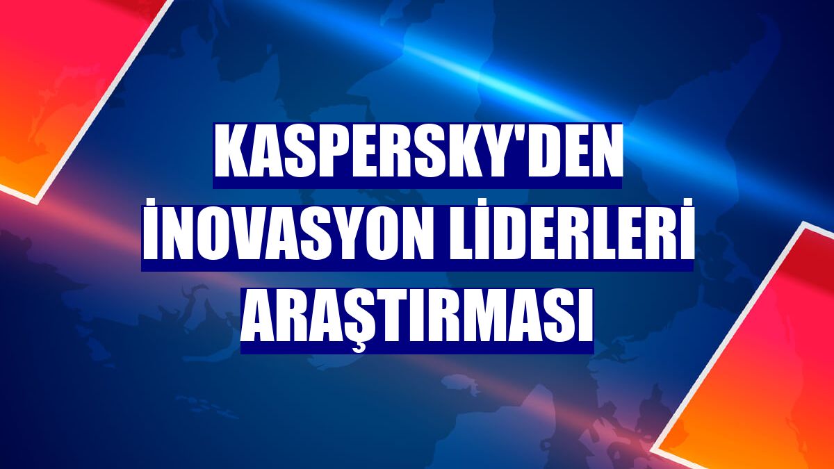 Kaspersky'den inovasyon liderleri araştırması