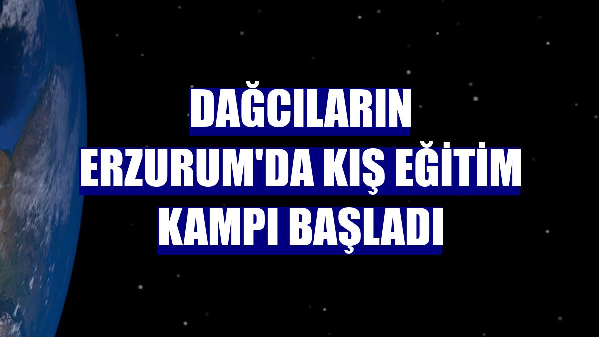 Dağcıların Erzurum'da kış eğitim kampı başladı
