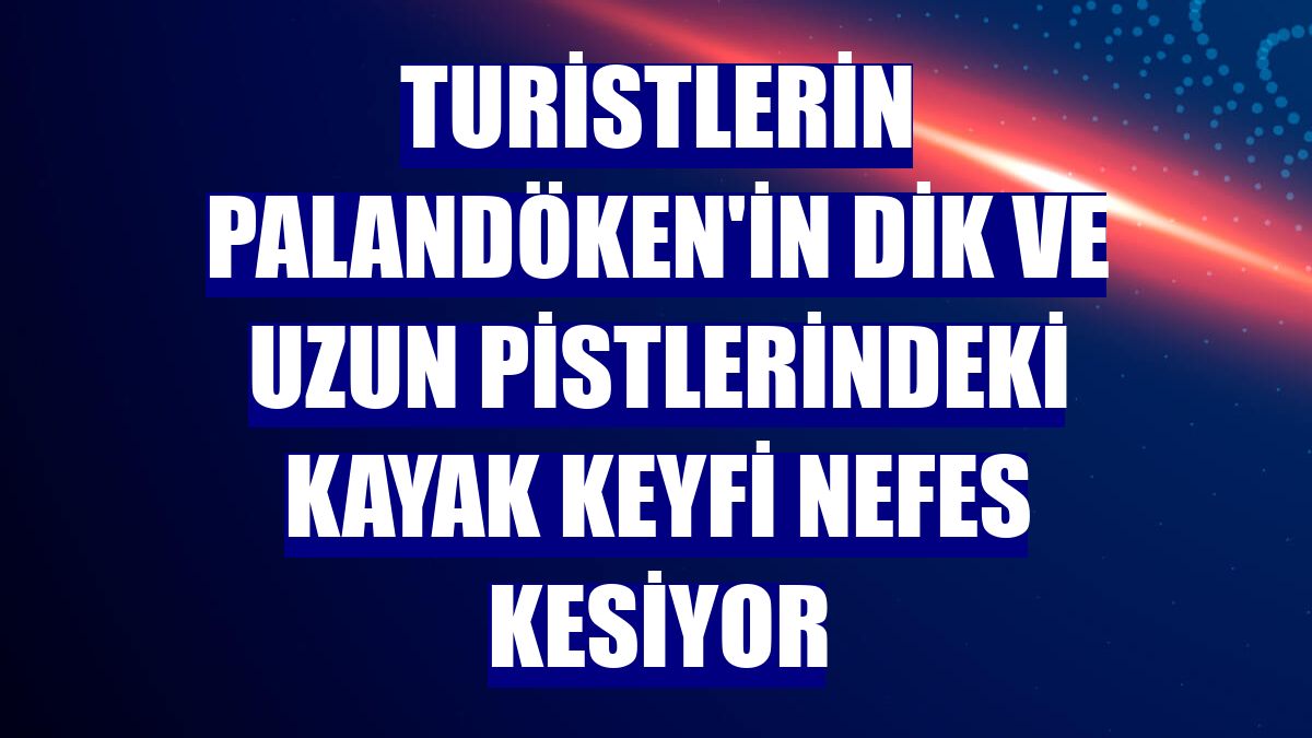 Turistlerin Palandöken'in dik ve uzun pistlerindeki kayak keyfi nefes kesiyor